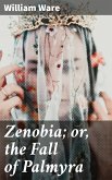 Zenobia; or, the Fall of Palmyra (eBook, ePUB)