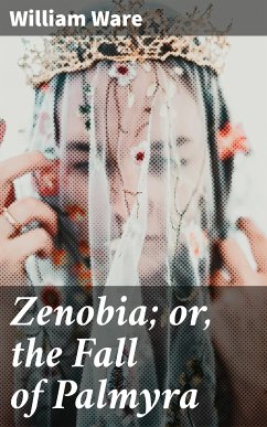 Zenobia; or, the Fall of Palmyra (eBook, ePUB) - Ware, William