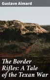 The Border Rifles: A Tale of the Texan War (eBook, ePUB)