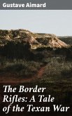 The Border Rifles: A Tale of the Texan War (eBook, ePUB)