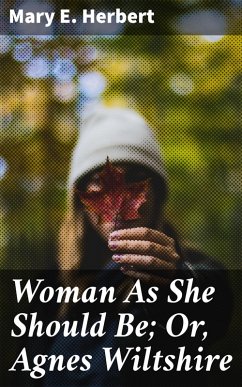 Cover Woman As She Should Be; Or, Agnes Wiltshire (eBook, ePUB)