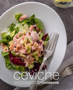Ceviche Cookbook: Discover a Classical South American Side Dish with Delicious and Easy Ceviche Recipes (eBook, ePUB) - Press, Booksumo