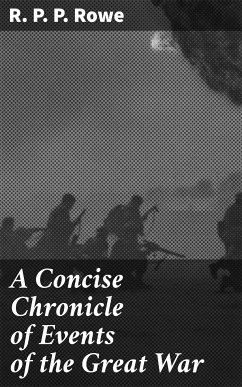 A Concise Chronicle of Events of the Great War (eBook, ePUB) - Rowe, R. P. P.