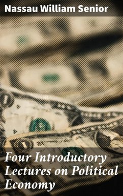 Four Introductory Lectures on Political Economy (eBook, ePUB) - Senior, Nassau William