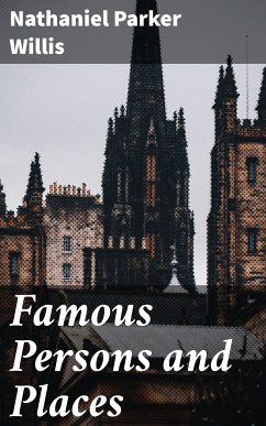 Famous Persons and Places (eBook, ePUB) - Willis, Nathaniel Parker