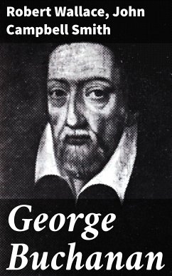 George Buchanan (eBook, ePUB) - Wallace, Robert; Smith, John Campbell