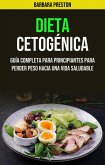 Dieta Cetogénica: Guía Completa Para Principiantes Para Perder Peso Hacia Una Vida Saludable (eBook, ePUB)