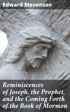 Reminiscences of Joseph, the Prophet, and the Coming Forth of the Book of Mormon (eBook, ePUB) - Stevenson, Edward