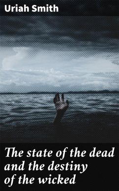 The state of the dead and the destiny of the wicked (eBook, ePUB) - Smith, Uriah