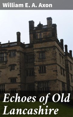 Echoes of Old Lancashire (eBook, ePUB) - Axon, William E. A.