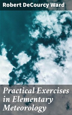 Practical Exercises in Elementary Meteorology (eBook, ePUB) - Ward, Robert Decourcy