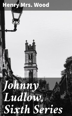 Johnny Ludlow, Sixth Series (eBook, ePUB) - Wood, Henry, Mrs.