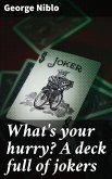 What's your hurry? A deck full of jokers (eBook, ePUB)