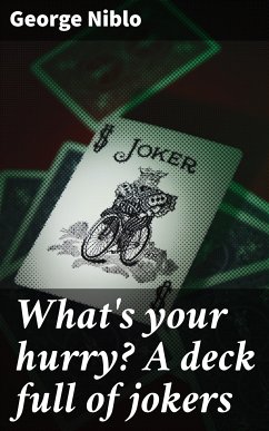 What's your hurry? A deck full of jokers (eBook, ePUB) - Niblo, George