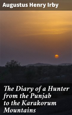 The Diary of a Hunter from the Punjab to the Karakorum Mountains (eBook, ePUB) - Irby, Augustus Henry