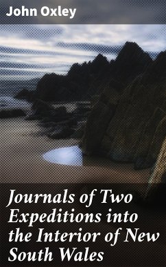 Journals of Two Expeditions into the Interior of New South Wales (eBook, ePUB) - Oxley, John