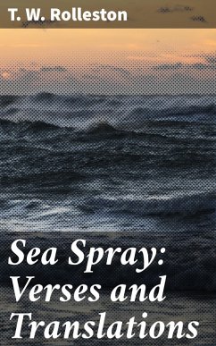 Sea Spray: Verses and Translations (eBook, ePUB) - Rolleston, T. W.