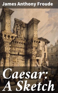 Caesar: A Sketch (eBook, ePUB) - Froude, James Anthony