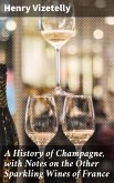 A History of Champagne, with Notes on the Other Sparkling Wines of France (eBook, ePUB)