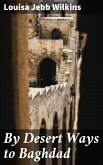 By Desert Ways to Baghdad (eBook, ePUB)