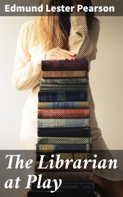 The Librarian at Play (eBook, ePUB) - Pearson, Edmund Lester