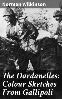 The Dardanelles: Colour Sketches From Gallipoli (eBook, ePUB) - Wilkinson, Norman