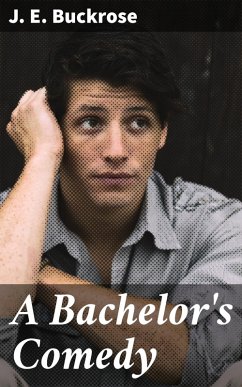 A Bachelor's Comedy (eBook, ePUB) - Buckrose, J. E.