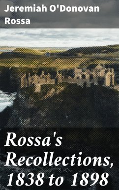 Rossa's Recollections, 1838 to 1898 (eBook, ePUB) - O'Donovan Rossa, Jeremiah