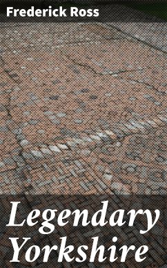 Legendary Yorkshire (eBook, ePUB) - Ross, Frederick