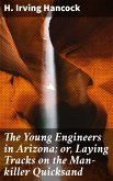 The Young Engineers in Arizona; or, Laying Tracks on the Man-killer Quicksand (eBook, ePUB)
