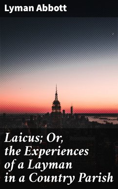 Laicus; Or, the Experiences of a Layman in a Country Parish (eBook, ePUB) - Abbott, Lyman