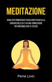 Meditazione: Guida Per Principianti Passo Dopo Passo Alla Consapevolezza E Ad Una Connessione (eBook, ePUB)