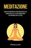Meditazione: Guida Per Principianti Passo Dopo Passo Alla Consapevolezza E Ad Una Connessione (eBook, ePUB) Meditazione: Guida Per Principianti Passo Dopo Passo Alla Consapevolezza E Ad Una Connessione (eBook, ePUB)