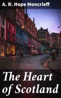 The Heart of Scotland (eBook, ePUB) - Moncrieff, A. R. Hope