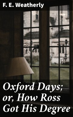 Oxford Days; or, How Ross Got His Degree (eBook, ePUB) - Weatherly, F. E.