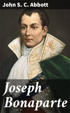 Joseph Bonaparte (eBook, ePUB) - Abbott, John S. C.