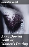Anno Domini 2000; or, Woman's Destiny (eBook, ePUB)