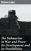 The Submarine in War and Peace: Its Development and its Possibilities (eBook, ePUB)