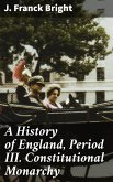 A History of England, Period III. Constitutional Monarchy (eBook, ePUB)