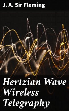 Hertzian Wave Wireless Telegraphy (eBook, ePUB) - Fleming, J. A.