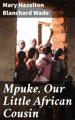 Mpuke, Our Little African Cousin (eBook, ePUB) - Wade, Mary Hazelton Blanchard