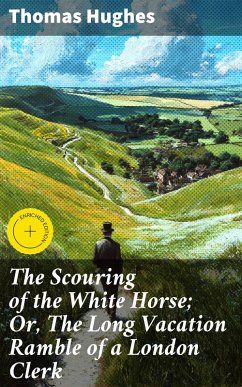 Cover The Scouring of the White Horse; Or, The Long Vacation Ramble of a London Clerk (eBook, ePUB)