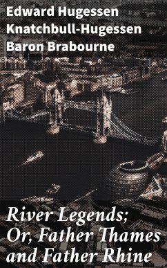 River Legends; Or, Father Thames and Father Rhine (eBook, ePUB) - Brabourne, Edward Hugessen Knatchbull-Hugessen, Baron