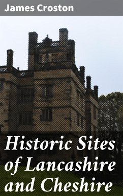 Historic Sites of Lancashire and Cheshire (eBook, ePUB) - Croston, James