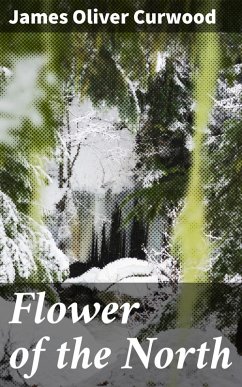 Flower of the North (eBook, ePUB) - Curwood, James Oliver