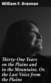 Thirty-One Years on the Plains and in the Mountains, Or, the Last Voice from the Plains (eBook, ePUB)