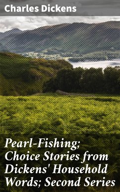 Pearl-Fishing; Choice Stories from Dickens' Household Words; Second Series (eBook, ePUB) - Dickens, Charles