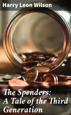 The Spenders: A Tale of the Third Generation (eBook, ePUB) - Wilson, Harry Leon