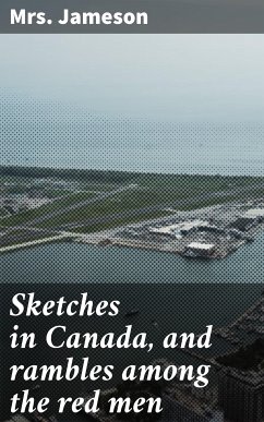 Sketches in Canada, and rambles among the red men (eBook, ePUB) - Jameson, Mrs.