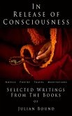 In Release of Consciousness (A Collection of Writings by Julian Bound) (eBook, ePUB)